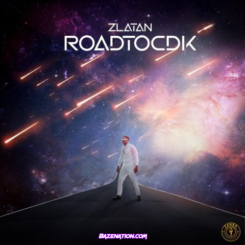 DOWNLOAD EP: Zlatan – RoadToCDK [Zip File]