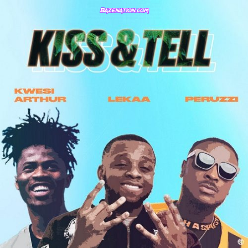Lekaa – Kiss & Tell (Insta blogs) ft. Peruzzi, Kwesi Arthur Mp3 Download