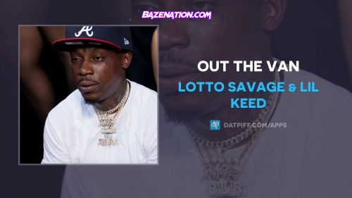 Lotto Savage & Lil Keed - Out The Van Mp3 Download