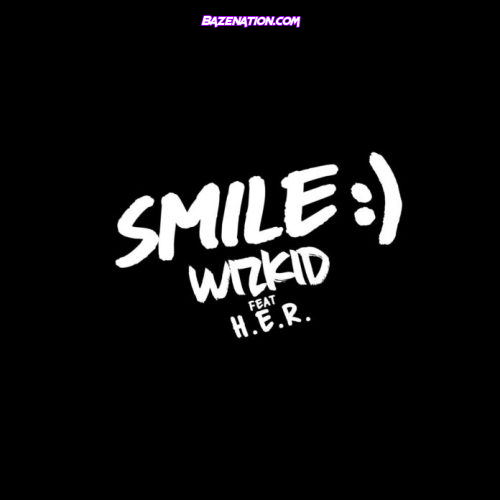 Wizkid – SMILE (Feat. H.E.R) Mp3 Download