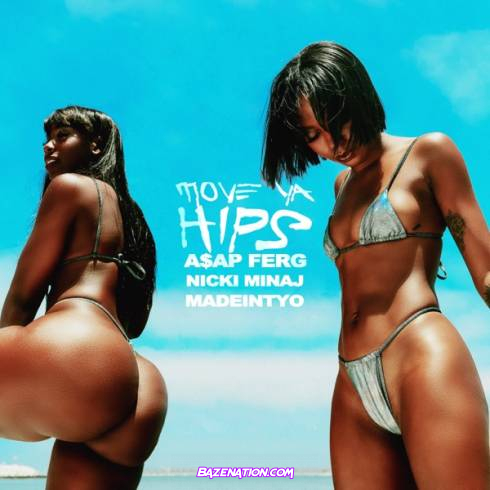 A$AP Ferg – Move Ya Hips (feat. Nicki Minaj & MadeinTYO) Mp3 Download