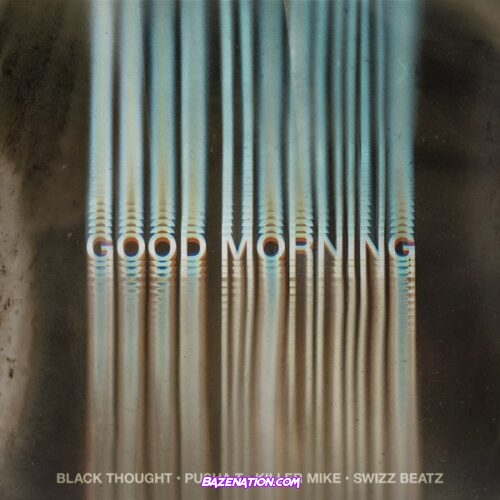 Black Thought – Good Morning Ft. Pusha T, Swizz Beatz & Killer Mike Mp3 Download