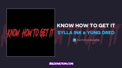 Sylla Ink & Yung Dred - Know How To Get It Mp3 Download