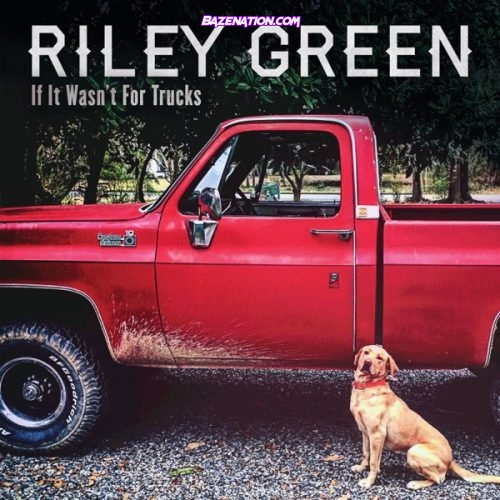 DOWNLOAD EP: Riley Green - If It Wasn't for Trucks [Zip File]