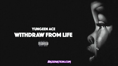 Yungeen Ace - Withdraw From Life Mp3 Download