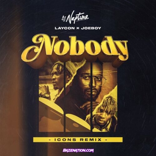 DJ Neptune - Nobody (Icon Remix) ft. Joeboy, Laycon Mp3 Download