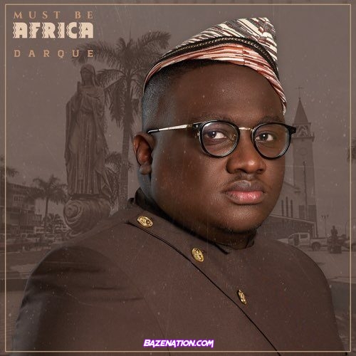 DOWNLOAD ALBUM: Darque – Must Be Africa [Zip File]