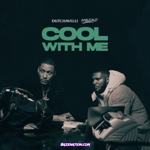Dutchavelli - Cool With Me ft. M1llionz Mp3 Download