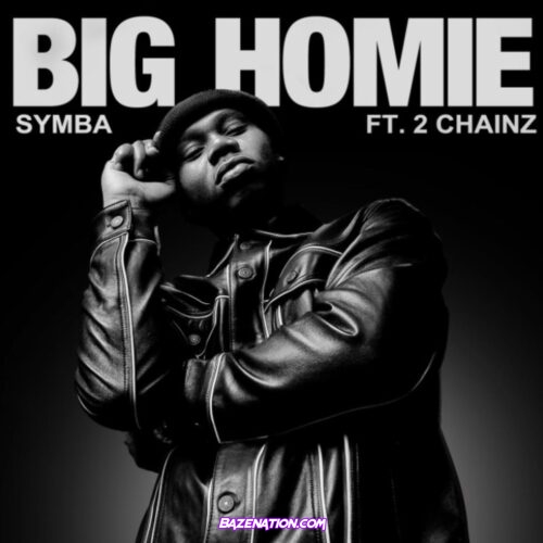Symba - Big Homie ft. 2 Chainz Mp3 Download