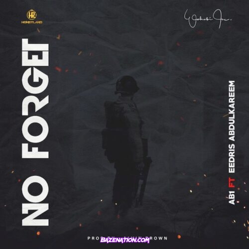 AB1 - No Forget ft. Eedris Abdulkareem Mp3 Download