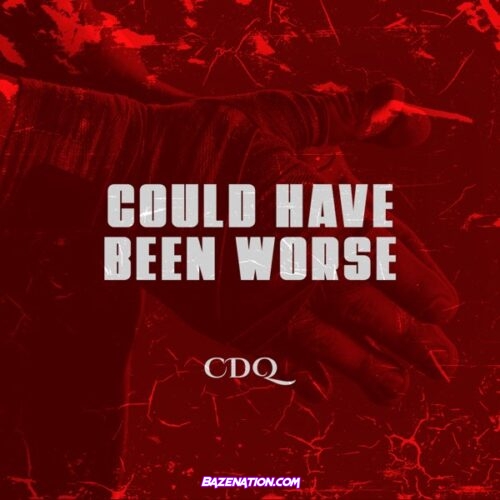 CDQ - Could Have Been Worse Mp3 Download
