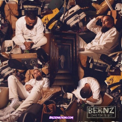 DOWNLOAD ALBUM: Bernz – Sorry For The Mess [Zip File]
