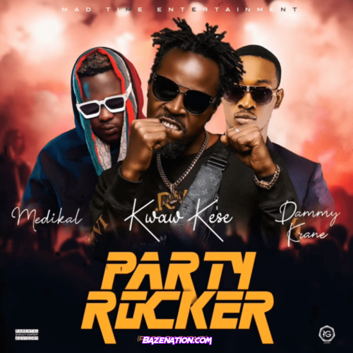 Kwaw Kese - Party Rocker Ft Medikal & Dammy Krane Mp3 Download