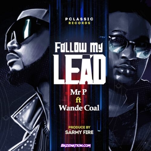 Mr P - Follow My Lead ft. Wande Coal Mp3 Download