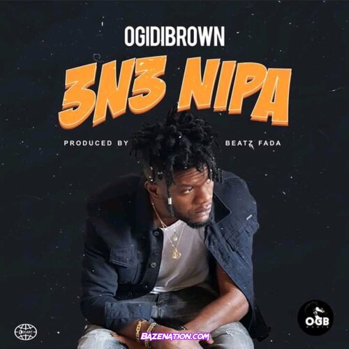 Ogidi Brown – 3n3 Nipa Mp3 Download