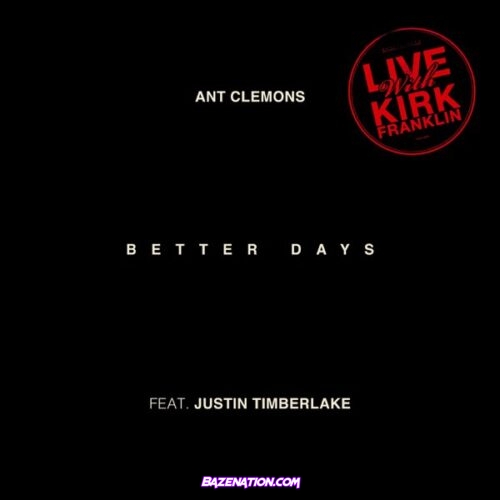 Ant Clemons & Justin Timberlake - Better Days (Live) [feat. Kirk Franklin] Mp3 Download