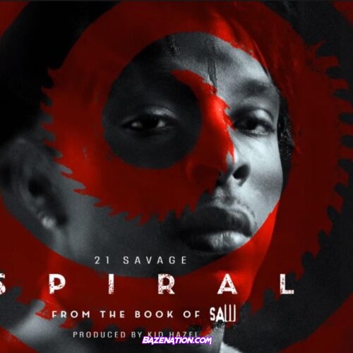 21 Savage - Spiral (From The Book of Saw Soundtrack) Mp3 Download