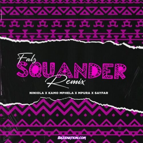 Falz, Kamo Mphela, Mpura - Squander (Remix) ft. Niniola, Sayfar Mp3 Download