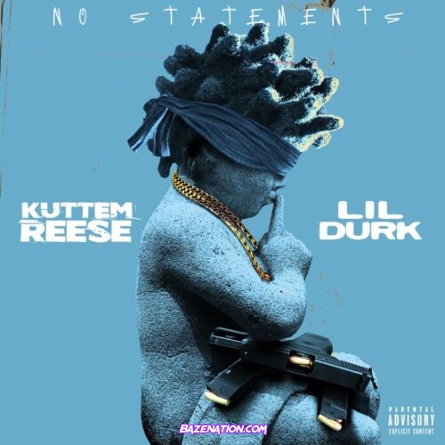 Kuttem Reese - No Statements (feat. Lil Durk) Mp3 Download