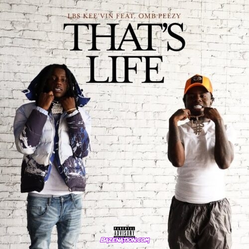 LBS Kee'vin & OMB Peezy - That's Life Mp3 Download