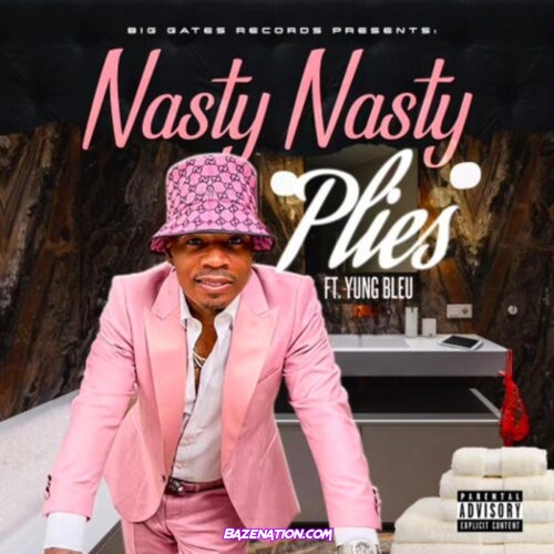 Plies - Nasty Nasty Ft. Yung Bleu Mp3 Download