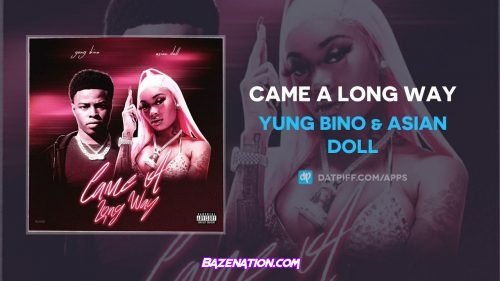 Yung Bino & Asian Doll - Came A Long Way Mp3 Download