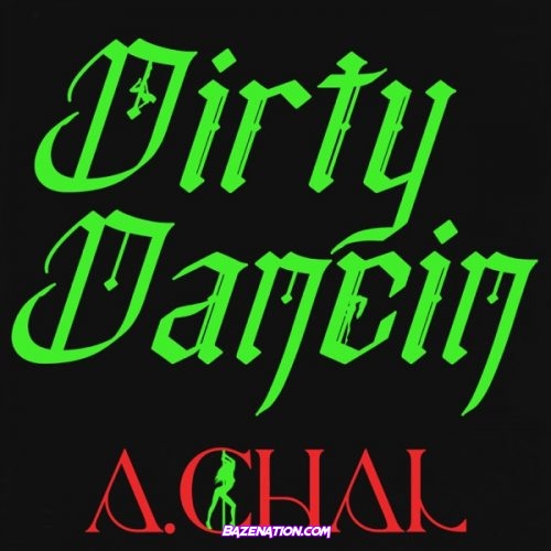 A.CHAL – Dirty Dancin Mp3 Download