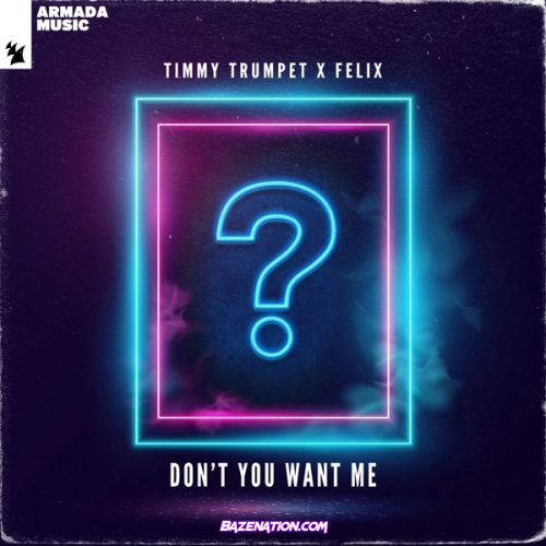 Timmy Trumpet & FELIX – Don't You Want Me Mp3 Download