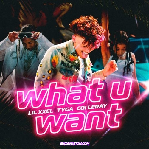 Lil Xxel, Tyga & Coi Leray – What U Want Mp3 Download
