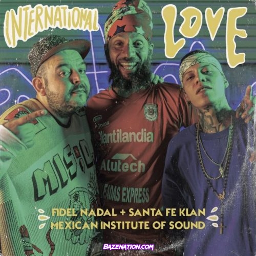 Fidel Nadal, Santa Fe Klan, Mexican Institute of Sound – International Love Mp3 Download