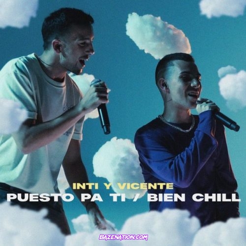 Inti y Vicente – Puesto Pa Ti /Bien Chill (Acústico) Mp3 Download