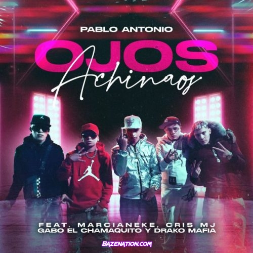Pablo Antonio, Marcianeke, Cris Mj, Gabo El Chamaquito, Drako Mafia – Ojos Achinaos Mp3 Download