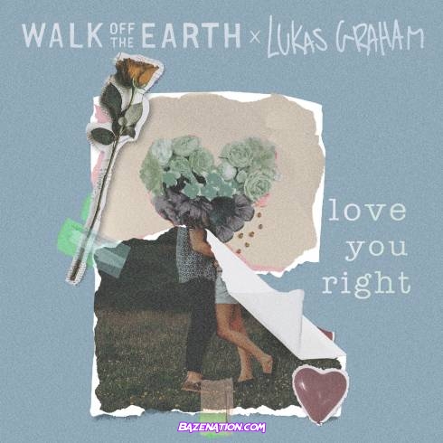 Walk Off the Earth & Lukas Graham – Love You Right Mp3 Download