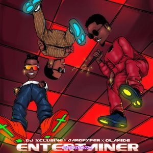 DJ Xclusive – Entertainer (feat. Olamide & Jamopyper) Mp3 Download