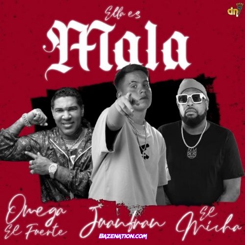 Juanfran – Ella Es Mala (feat. El Micha & Omega) Mp3 Download