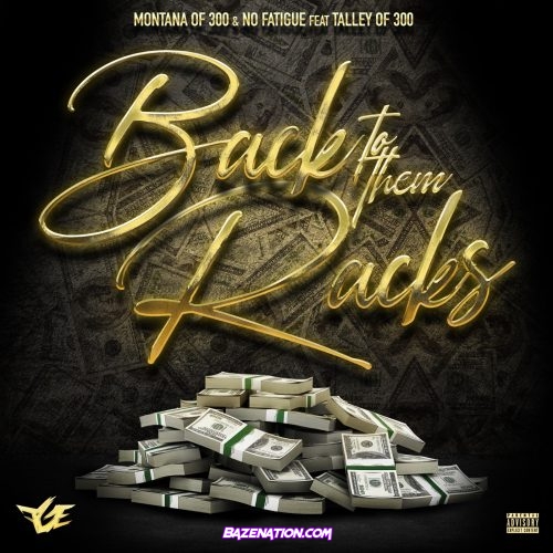 Montana Of 300 & No Fatigue - Back To Them Racks (feat. Talley Of 300) Mp3 Download