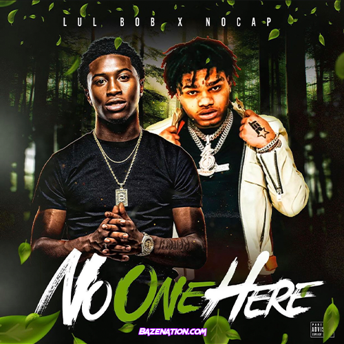 Lul Bob - No One Here (feat. NoCap) Mp3 Download