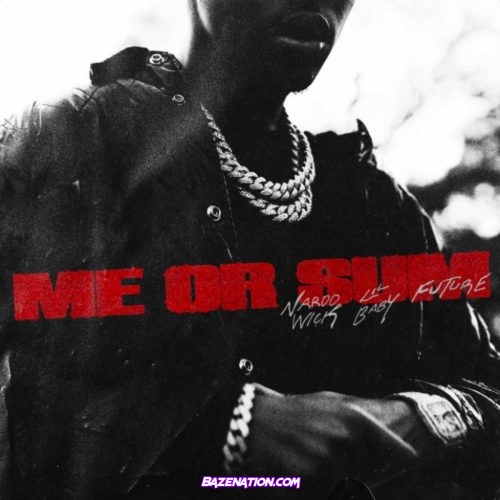 Nardo Wick - Me Or Sum (feat. Future & Lil Baby) Mp3 Download
