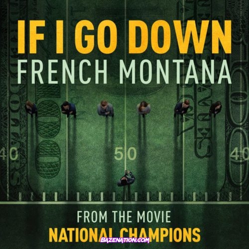 French Montana – If I Go Down (from the film National Champions) Mp3 Download