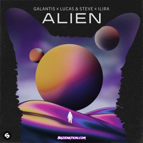 Galantis, Lucas & Steve – Alien (feat. ILIRA) Mp3 Download