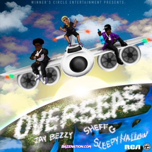 Jay Bezzy, Sheff G & Sleepy Hallow - Overseas Mp3 Download