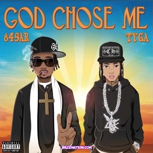 645AR - God Chose Me (feat. Tyga) Mp3 Download