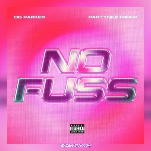 OG Parker & PARTYNEXTDOOR - No Fuss Mp3 Download