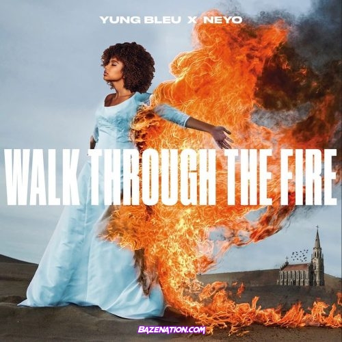 Yung Bleu & Ne-Yo - Walk Through The Fire Mp3 Download
