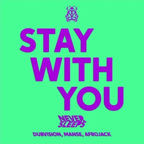 Never Sleeps - Stay With You (feat. Manse, DubVision & Afrojack) Mp3 Download