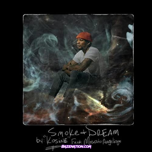 Kosine - Smoke & Dream (feat. Moscato Angelique) Mp3 Download