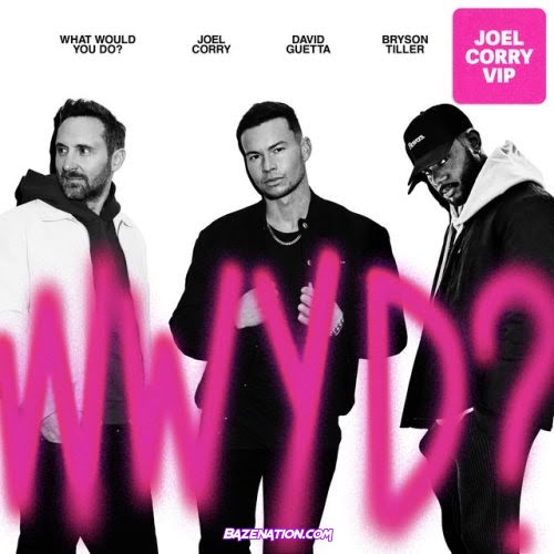 Joel Corry, David Guetta, Bryson Tiller – What Would You Do? (VIP Mix) Mp3 Download