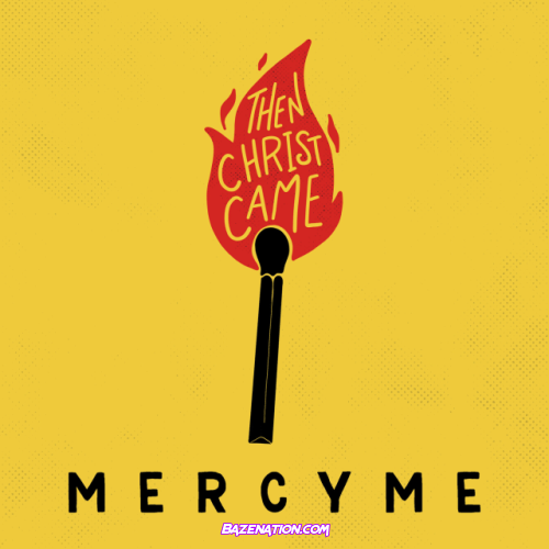 MercyMe – Then Christ Came Mp3 Download