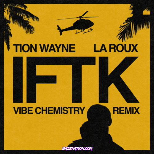 Tion Wayne, La Roux – IFTK (Vibe Chemistry Remix) Mp3 Download