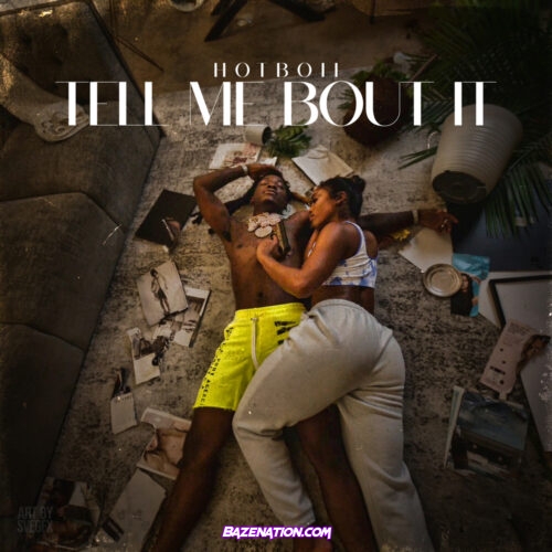Hotboii - Tell Me Bout It Mp3 Download
